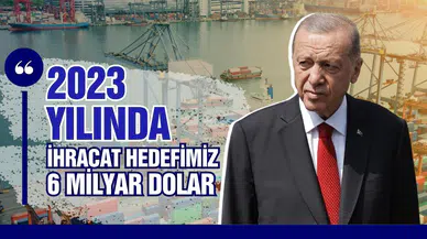Erdoğan: "2023 yılında ihracat hedefimiz 6 milyar dolar"