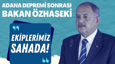 Bakan Özhaseki: Ekiplerimiz sahada!
