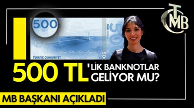 500 TL'lik banknot çıkıyor mu?