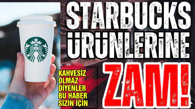 Starbucks'a zam geldi!