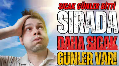 Sıcaklıklar artıyor: Kavrulacağız!