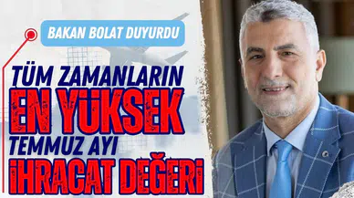 Bakan Bolat açıkladı: "Tüm zamanların en yüksek temmuz ayı ihracat değeri"