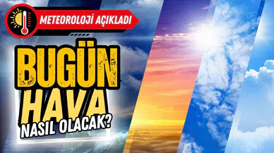 Bugün hava nasıl olacak?