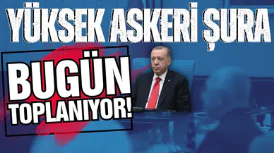Yüksek Askeri Şura bugün toplanıyor! 