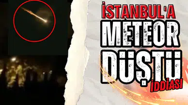 İstanbul'a meteor düştü iddiası!