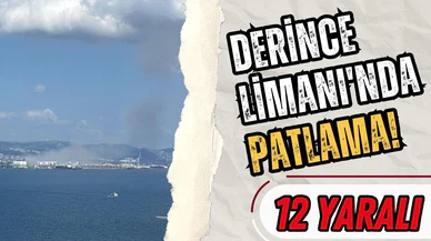 Kocaeli Derince Limanı'nda şiddetli patlama!