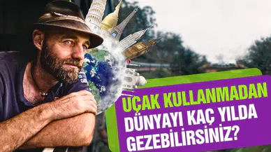 Uçakla seyahat etmeden dünyayı kaç yılda gezebilirsiniz?