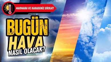 Bugün hafta nasıl olacak?