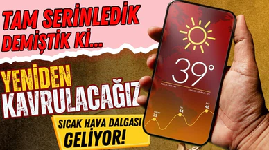 Yeni bir sıcak hava dalgası geliyor!