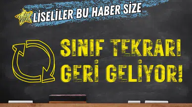 Liselere sınıf tekrarı geliyor!