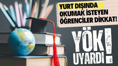 YÖK uyardı: Yurt dışında okumak isteyen öğrenciler dikkat!