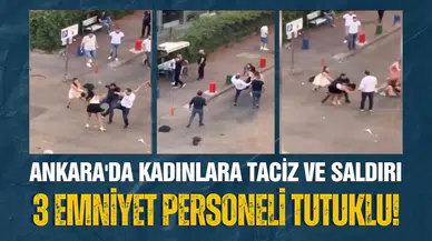 Ankara'da kadınlara taciz ve saldırı: 2 polis ve 1 bekçi tutuklandı