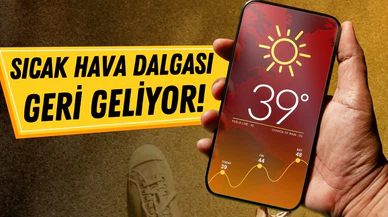 Sıcaklıklar yeniden yükseliyor!