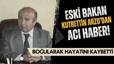 Eski Bakan Kutbettin Arzu'dan acı haber!