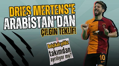 Dries Mertens'e Arabistan'dan çılgın teklif!
