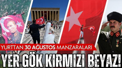 Yurttan 30 Ağustos manzaraları!