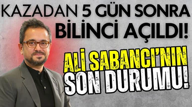 Ali Sabancı, 5 günün sonunda uyandırıldı!