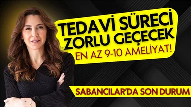 Hayati tehlikesi yok ama çok sayıda operasyon geçirecek!