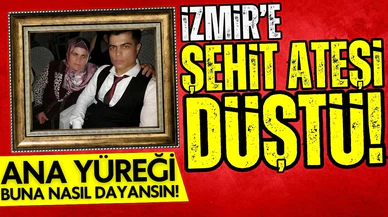 İzmir'e şehit ateşi düştü!