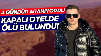 3 gündür aranıyordu: Kapalı otelde ölü bulundu!