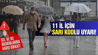 11 il için sarı kodlu uyarı: Ani su baskınına dikkat!