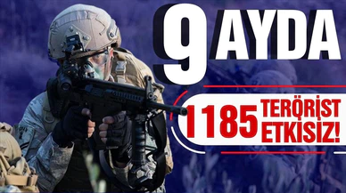 9 ayda 1185 terörist etkisiz!