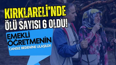 Kırklareli'nde selde ölenlerin sayısı 6 oldu!