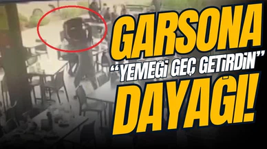Garsona 'yemeği geç getirdin' kavgası!