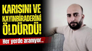 Eşini ve kayınbiraderini öldürdü: Her yerde aranıyor!