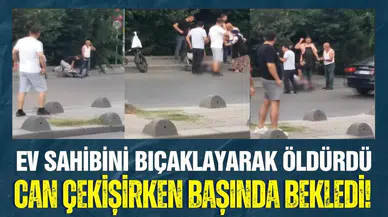 Ev sahibini bıçaklayarak öldürdü: Can çekişirken başında bekledi!