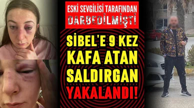 Sibel'e 9 kez kafa atmıştı: Yakalandı