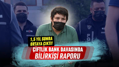 Çiftlik Bank davasında bilirkişi raporu ortaya çıktı!