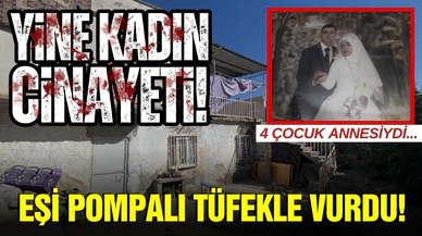 Yine kadın cinayeti: Eşini pompalı tüfekle vurdu!