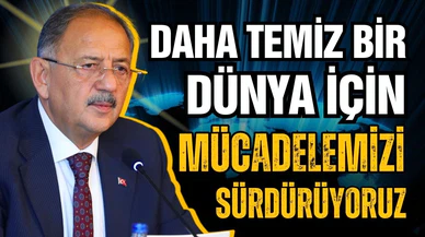 Bakan Özhaseki: Daha temiz bir dünya için mücadelemizi sürdürüyoruz