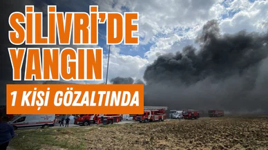 Silivri’de fabrika yangını: 1 kişi gözaltında