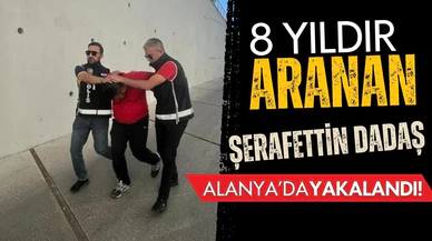 8 yıldır aranan Şerafettin Dadaş yakalandı!