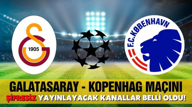 Galatasaray-Kopenhag maçını şifresiz yayınlayacak kanallar belli oldu!