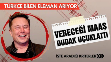 Elon Musk Türkçe bilen eleman arıyor: Maaşı gündem oldu!