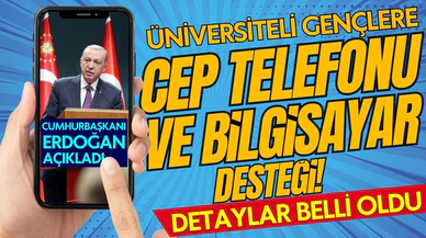 Üniversite öğrencilerine cep telefonu ve bilgisayar desteği verilecek!