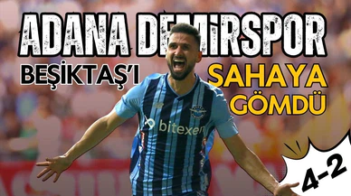 Adana Demirspor, Beşiktaş'ı sahaya gömdü! 4-2