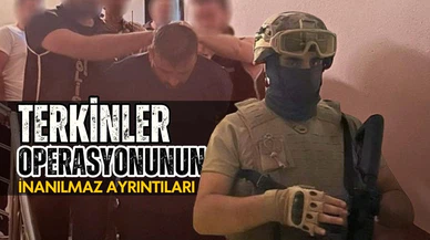 Terkinler çetesi operasyonunun inanılmaz ayrıntıları!