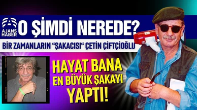 Çetin Çiftçioğlu şimdi ne yapıyor!