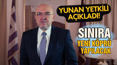 Yunan yetkili açıkladı! Türkiye sınırına yeni köprü yapılacak