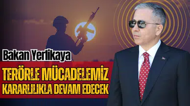 Bakan Yerlikaya: "Terörle mücadelemiz devam edecektir"