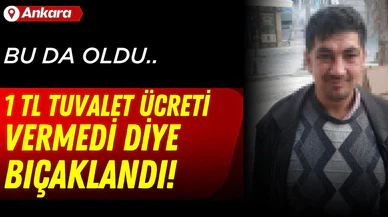 1 TL tuvalet ücretini vermedi diye göğsünden bıçaklandı!