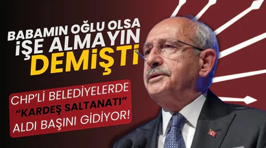 CHP’li belediyelerde kardeş saltanatı