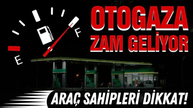 Araç sahipleri dikkat: Otogaza zam geliyor