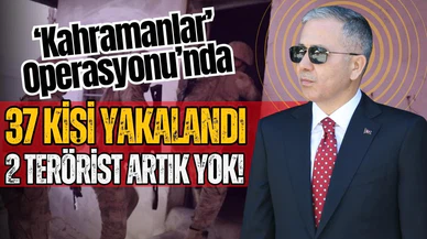 Bakan Yerlikaya: 37 kişi yakalandı, 2 terörist etkisiz hale getirildi