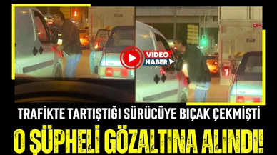 Trafikte tartıştığı sürücüye bıçak çeken şüpheli gözaltında!