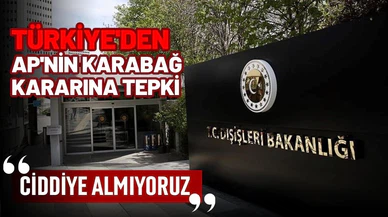 Türkiye'den AP'nin Karabağ kararına tepki: Ciddiye almıyoruz
